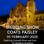 Coats Paisley Wedding  Show  - 1st February 2026