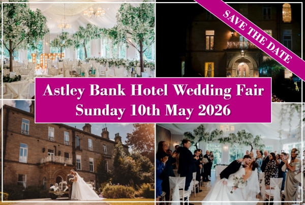 Astley Bank Hotel Wedding Fair (10th May) - 10th May 2026