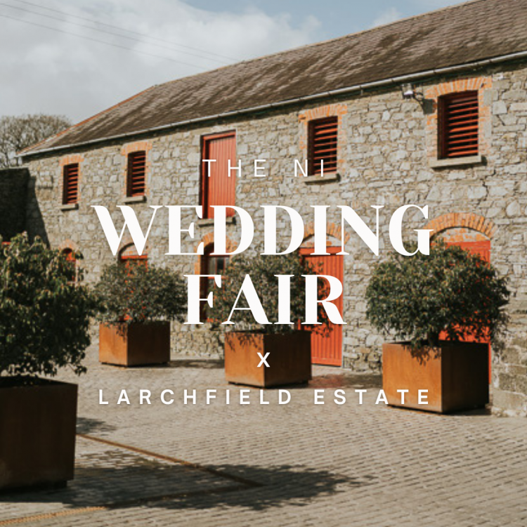 The NI Wedding Fair x Larchfield Estate 2026 - 25th January 2026