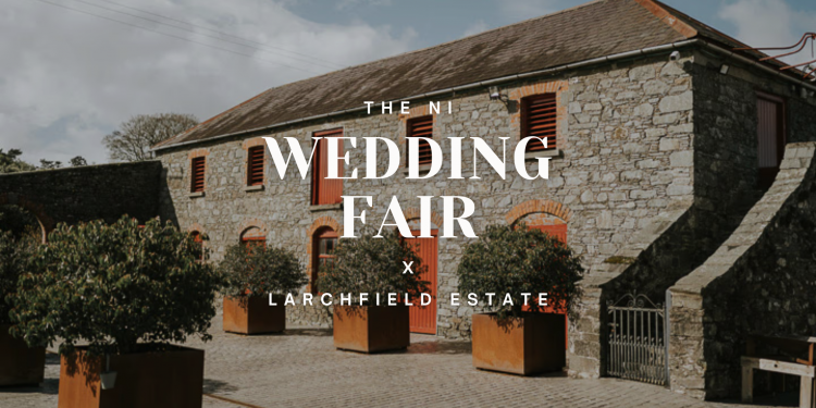 The NI Wedding Fair x Larchfield Estate 2027 - 24th January 2027