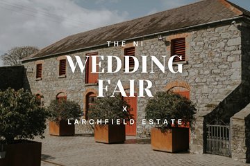 The NI Wedding Fair x Larchfield Estate 2027 - 24th January 2027